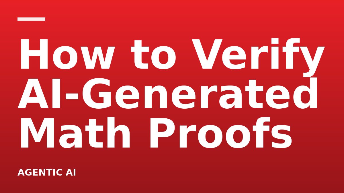 How to Verify AI-Generated Math Proofs